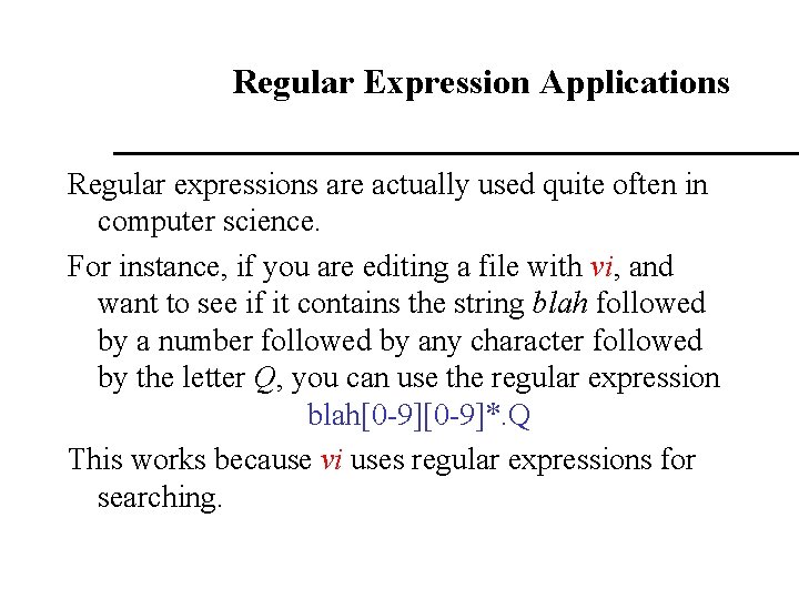 Regular Expression Applications Regular expressions are actually used quite often in computer science. For