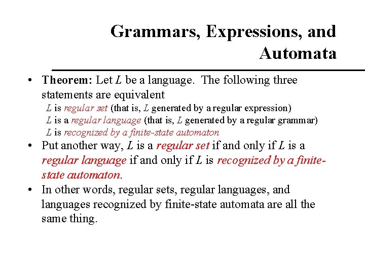 Grammars, Expressions, and Automata • Theorem: Let L be a language. The following three