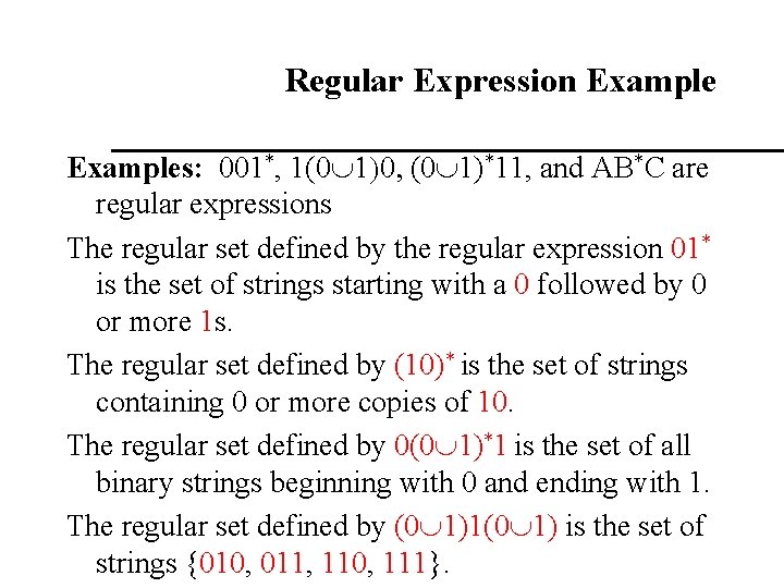 Regular Expression Examples: 001*, 1(0 1)0, (0 1)*11, and AB*C are regular expressions The