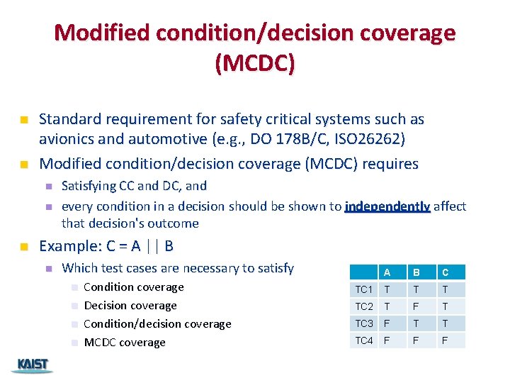 Modified condition/decision coverage (MCDC) n n Standard requirement for safety critical systems such as