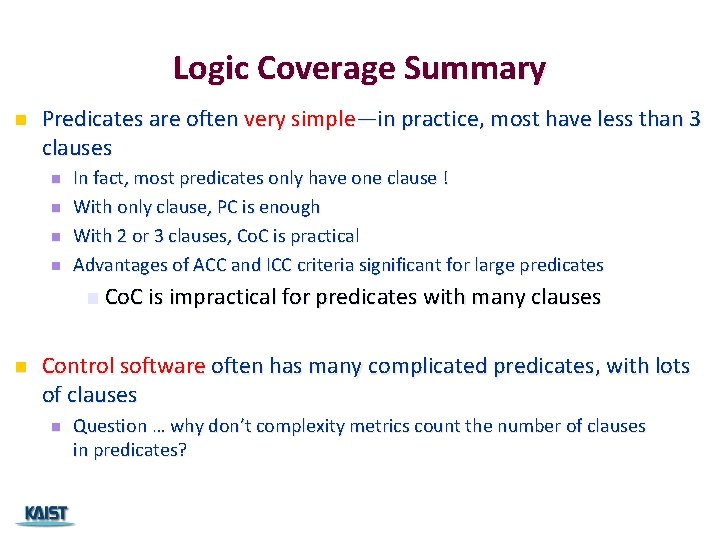 Logic Coverage Summary n Predicates are often very simple—in practice, most have less than