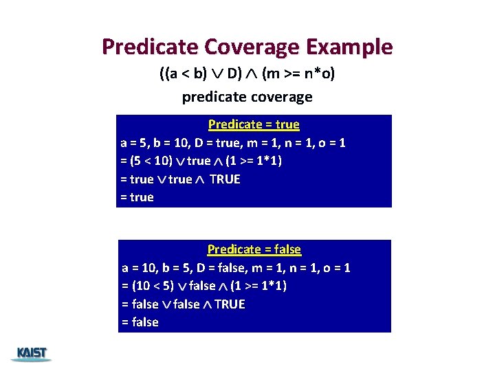 Predicate Coverage Example ((a < b) D) (m >= n*o) predicate coverage Predicate =