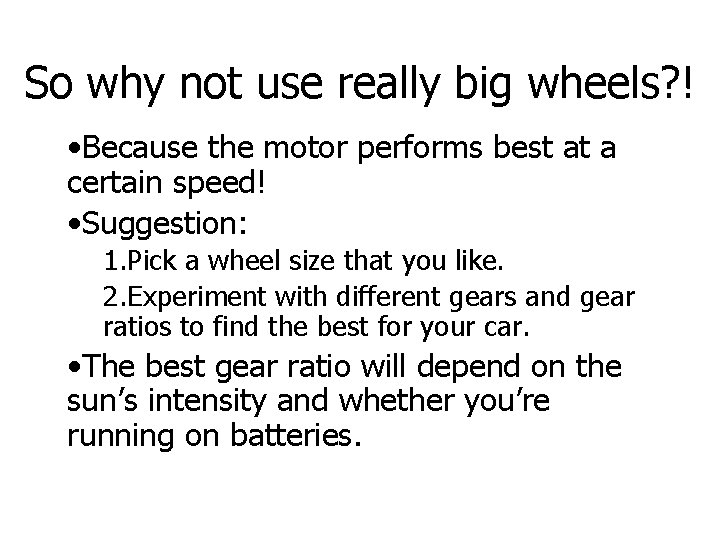 So why not use really big wheels? ! • Because the motor performs best