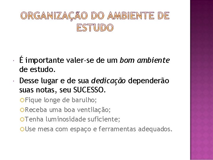 É importante valer-se de um bom ambiente de estudo. Desse lugar e de É importante valer-se de um bom ambiente de estudo. Desse lugar e de
