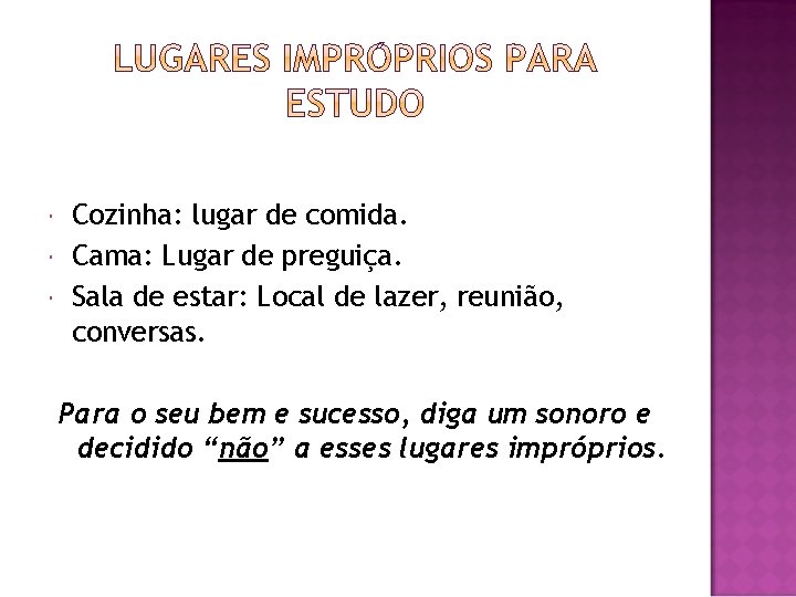  Cozinha: lugar de comida. Cama: Lugar de preguiça. Sala de estar: Local de