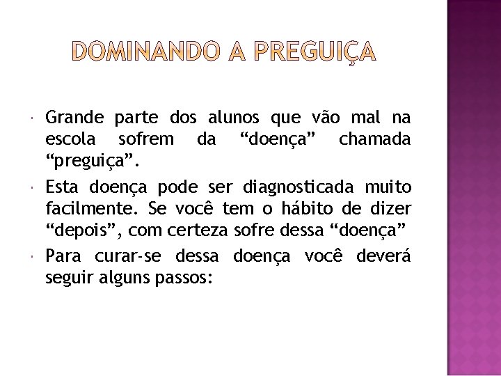  Grande parte dos alunos que vão mal na escola sofrem da “doença” chamada