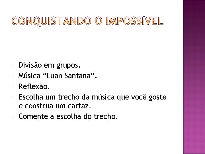  Divisão em grupos. Música “Luan Santana”. Reflexão. Escolha um trecho da música que