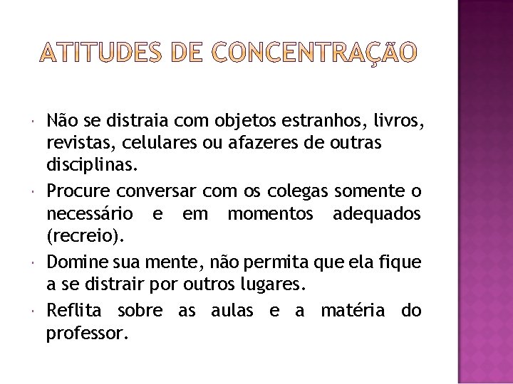 Não se distraia com objetos estranhos, livros, revistas, celulares ou afazeres de outras Não se distraia com objetos estranhos, livros, revistas, celulares ou afazeres de outras