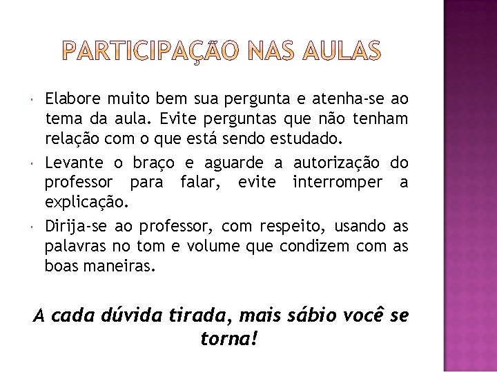  Elabore muito bem sua pergunta e atenha-se ao tema da aula. Evite perguntas