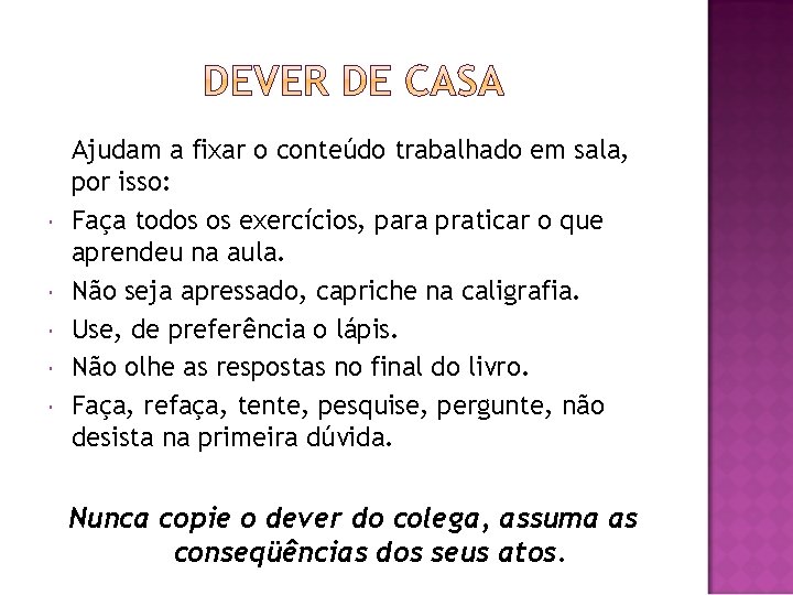  Ajudam a fixar o conteúdo trabalhado em sala, por isso: Faça todos os