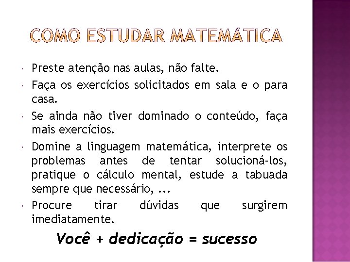  Preste atenção nas aulas, não falte. Faça os exercícios solicitados em sala e