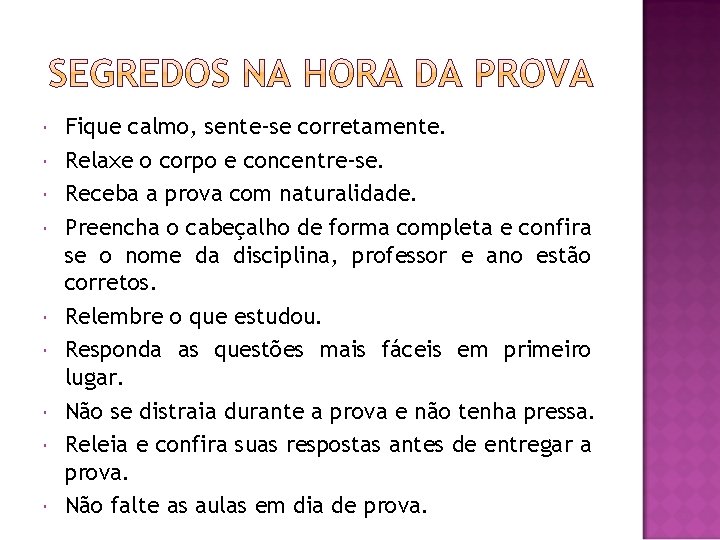  Fique calmo, sente-se corretamente. Relaxe o corpo e concentre-se. Receba a prova com