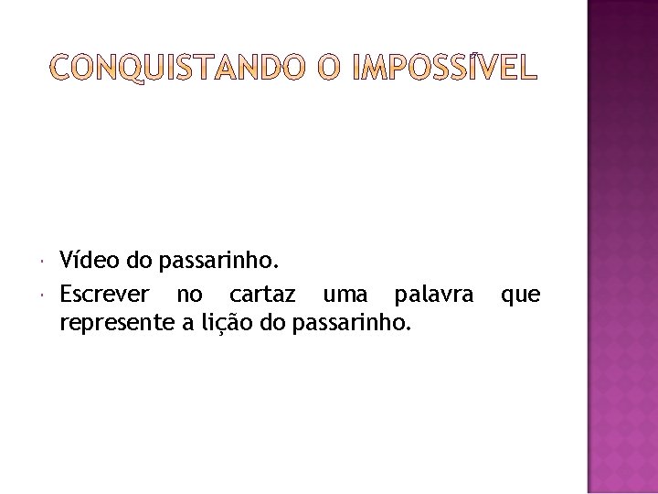  Vídeo do passarinho. Escrever no cartaz uma palavra represente a lição do passarinho.