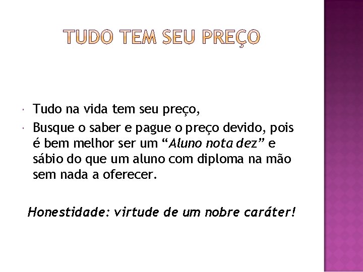  Tudo na vida tem seu preço, Busque o saber e pague o preço