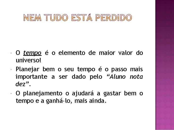 O tempo é o elemento de maior valor do universo! Planejar bem o O tempo é o elemento de maior valor do universo! Planejar bem o