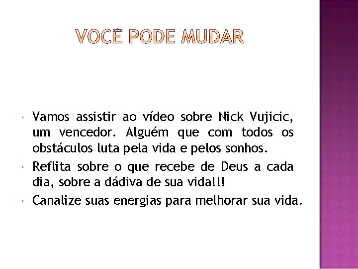  Vamos assistir ao vídeo sobre Nick Vujicic, um vencedor. Alguém que com todos