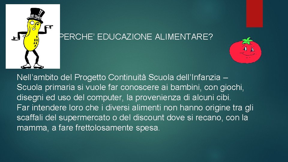 PERCHE’ EDUCAZIONE ALIMENTARE? Nell’ambito del Progetto Continuità Scuola dell’Infanzia – Scuola primaria si vuole