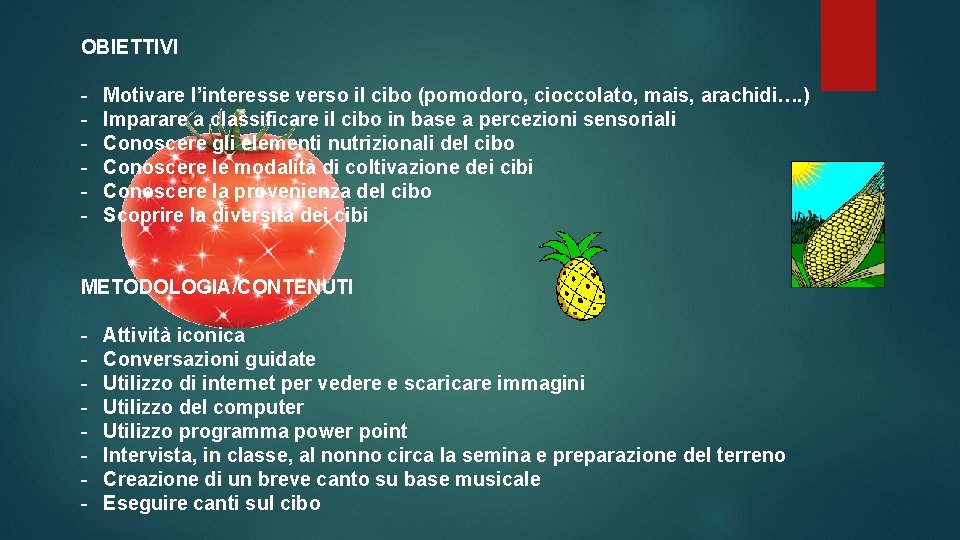 OBIETTIVI - Motivare l’interesse verso il cibo (pomodoro, cioccolato, mais, arachidi…. ) Imparare a