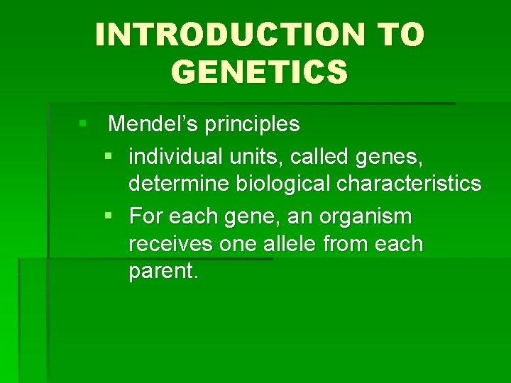 INTRODUCTION TO GENETICS § Mendel’s principles § individual units, called genes, determine biological characteristics