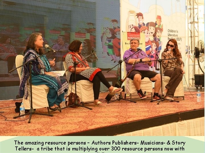 The amazing resource persons – Authors Publishers- Musicians- & Story Tellers- a tribe that