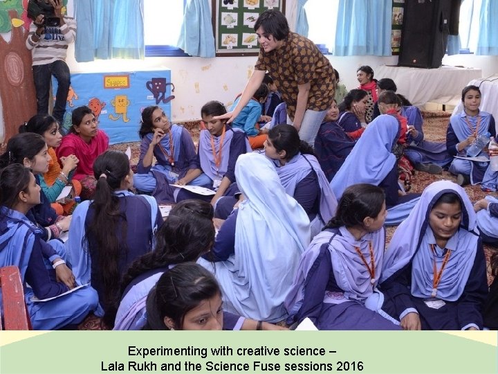 Experimenting with creative science – Lala Rukh and the Science Fuse sessions 2016 