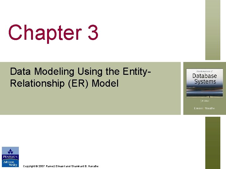 Chapter 3 Data Modeling Using the Entity. Relationship (ER) Model Copyright © 2007 Ramez Chapter 3 Data Modeling Using the Entity. Relationship (ER) Model Copyright © 2007 Ramez