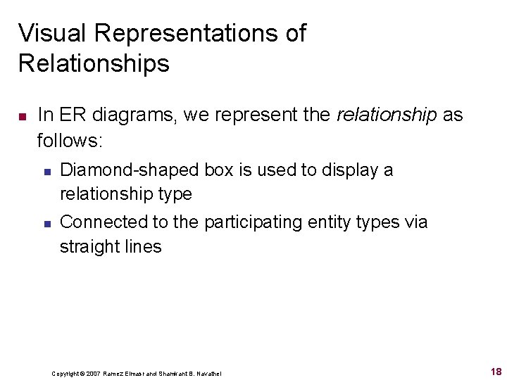 Visual Representations of Relationships n In ER diagrams, we represent the relationship as follows: Visual Representations of Relationships n In ER diagrams, we represent the relationship as follows: