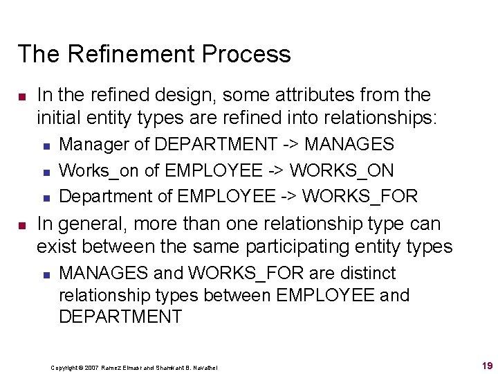 The Refinement Process n In the refined design, some attributes from the initial entity The Refinement Process n In the refined design, some attributes from the initial entity