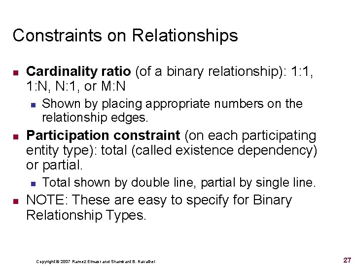 Constraints on Relationships n Cardinality ratio (of a binary relationship): 1: 1, 1: N, Constraints on Relationships n Cardinality ratio (of a binary relationship): 1: 1, 1: N,