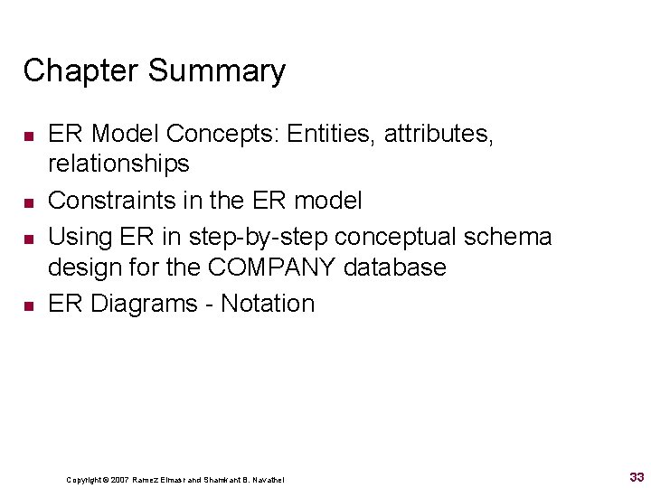 Chapter Summary n n ER Model Concepts: Entities, attributes, relationships Constraints in the ER Chapter Summary n n ER Model Concepts: Entities, attributes, relationships Constraints in the ER