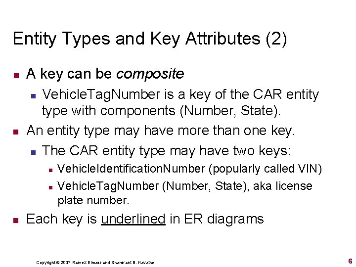 Entity Types and Key Attributes (2) n A key can be composite Vehicle. Tag. Entity Types and Key Attributes (2) n A key can be composite Vehicle. Tag.