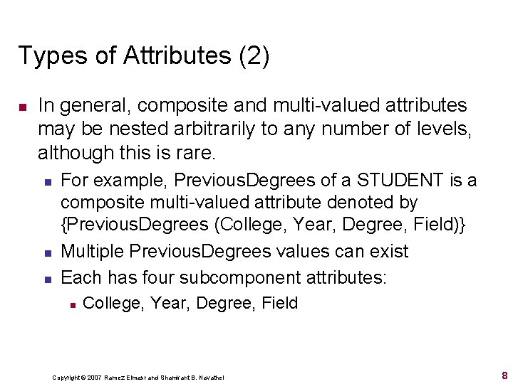 Types of Attributes (2) n In general, composite and multi-valued attributes may be nested Types of Attributes (2) n In general, composite and multi-valued attributes may be nested