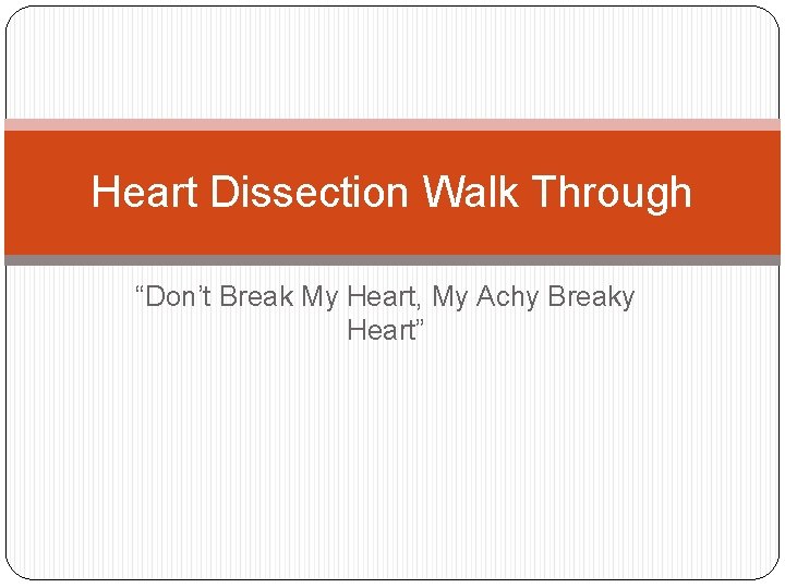 Heart Dissection Walk Through “Don’t Break My Heart, My Achy Breaky Heart” 