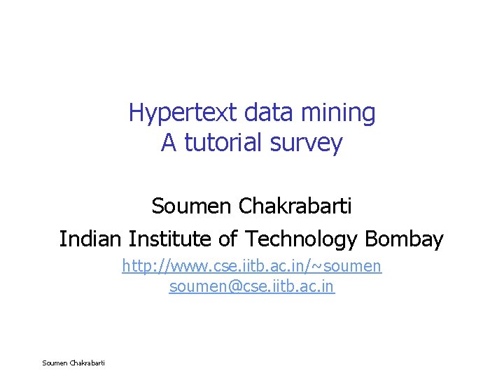 Hypertext data mining A tutorial survey Soumen Chakrabarti Indian Institute of Technology Bombay http: