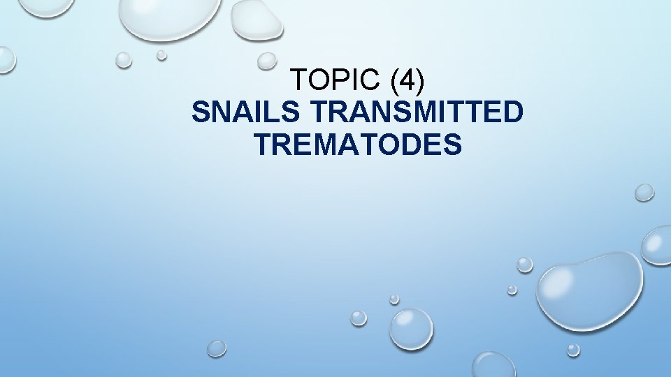 TOPIC (4) SNAILS TRANSMITTED TREMATODES 