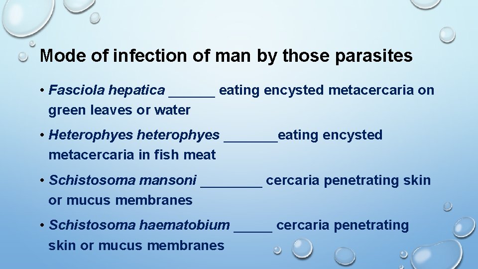 Mode of infection of man by those parasites • Fasciola hepatica ______ eating encysted
