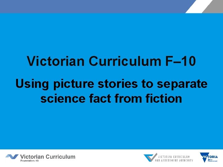 Victorian Curriculum F– 10 Using picture stories to separate science fact from fiction 