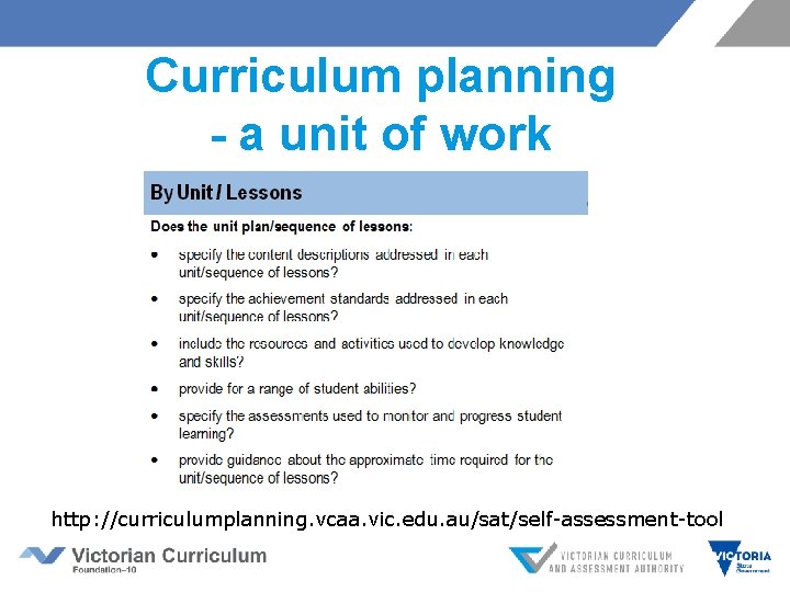 Curriculum planning - a unit of work http: //curriculumplanning. vcaa. vic. edu. au/sat/self-assessment-tool 