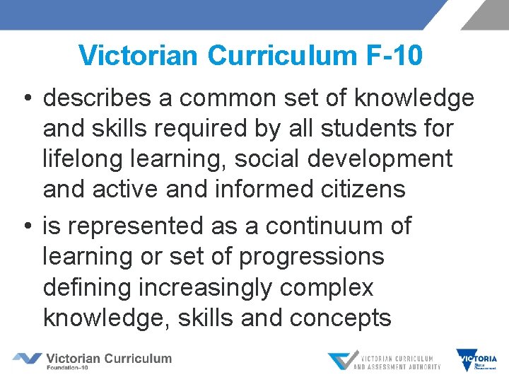 Victorian Curriculum F-10 • describes a common set of knowledge and skills required by