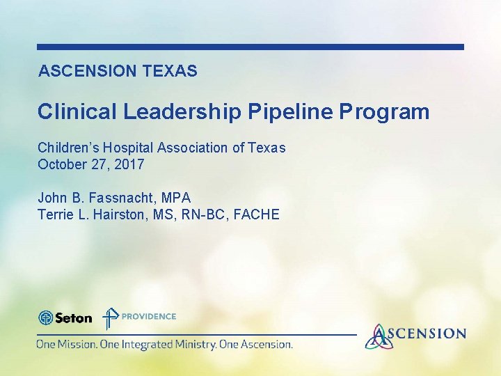 ASCENSION TEXAS Clinical Leadership Pipeline Program Children’s Hospital Association of Texas October 27, 2017