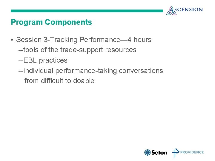 Program Components • Session 3 -Tracking Performance— 4 hours --tools of the trade-support resources