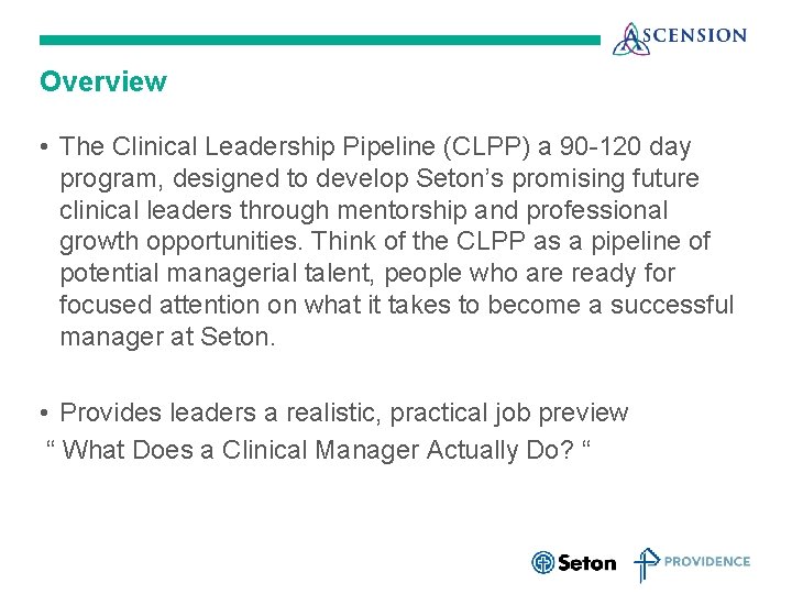 Overview • The Clinical Leadership Pipeline (CLPP) a 90 -120 day program, designed to