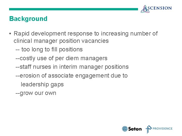 Background • Rapid development response to increasing number of clinical manager position vacancies --