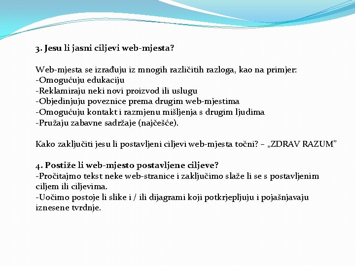 3. Jesu li jasni ciljevi web-mjesta? Web-mjesta se izrađuju iz mnogih različitih razloga, kao