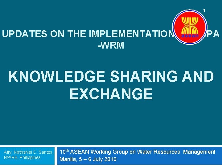 1 UPDATES ON THE IMPLEMENTATION OF ASPA -WRM KNOWLEDGE SHARING AND EXCHANGE Atty. Nathaniel