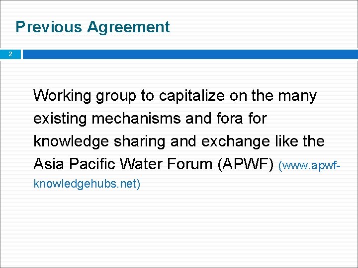 Previous Agreement 2 Working group to capitalize on the many existing mechanisms and fora