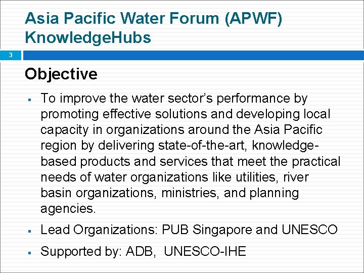 Asia Pacific Water Forum (APWF) Knowledge. Hubs 3 Objective § To improve the water