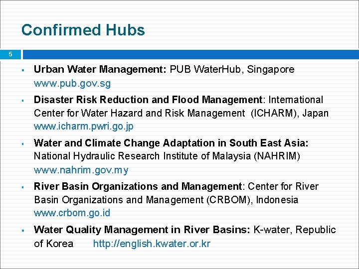 Confirmed Hubs 5 § § § Urban Water Management: PUB Water. Hub, Singapore www.