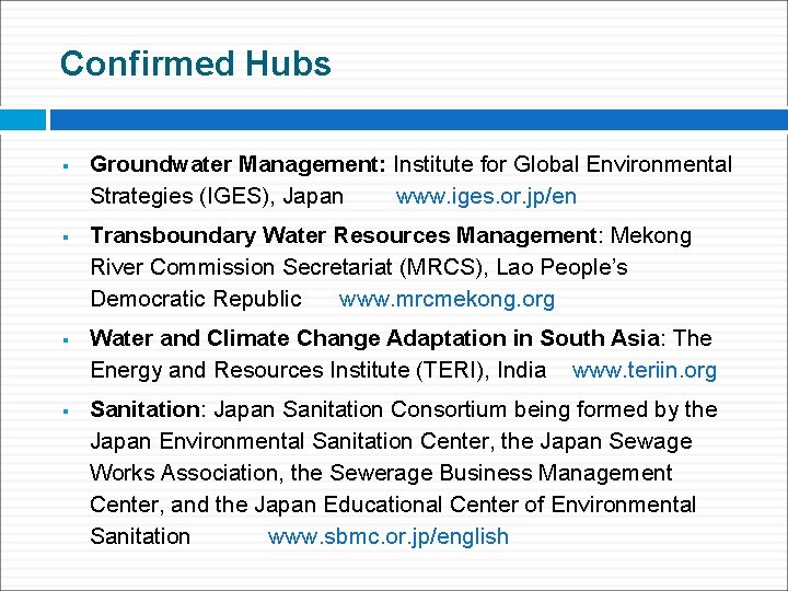 Confirmed Hubs § § Groundwater Management: Institute for Global Environmental Strategies (IGES), Japan www.