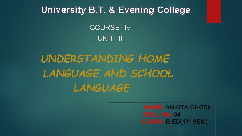 University B. T. & Evening College COURSE- IV UNIT- II UNDERSTANDING HOME LANGUAGE AND